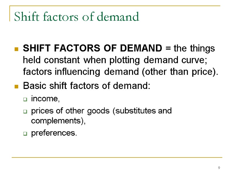 9 Shift factors of demand SHIFT FACTORS OF DEMAND = the things held constant